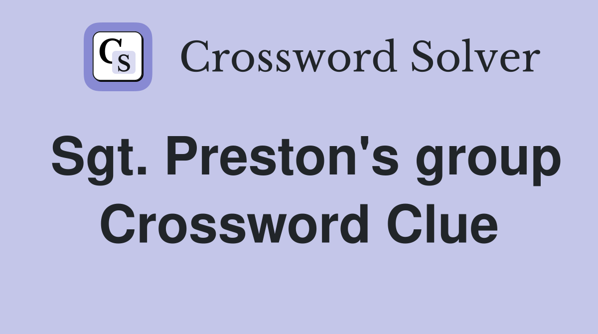 Sgt. Preston's group Crossword Clue
