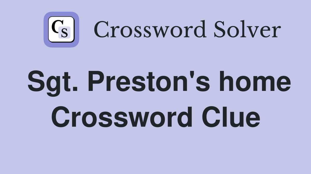 Sgt. Preston's home Crossword Clue