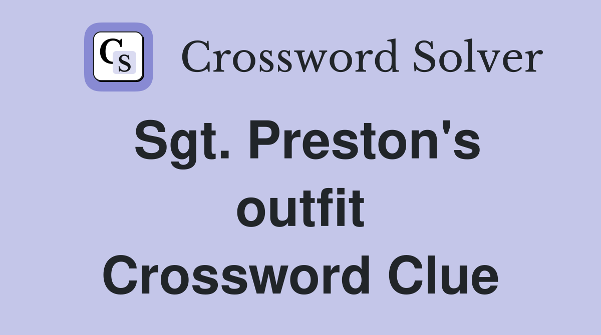 Sgt. Preston's outfit Crossword Clue