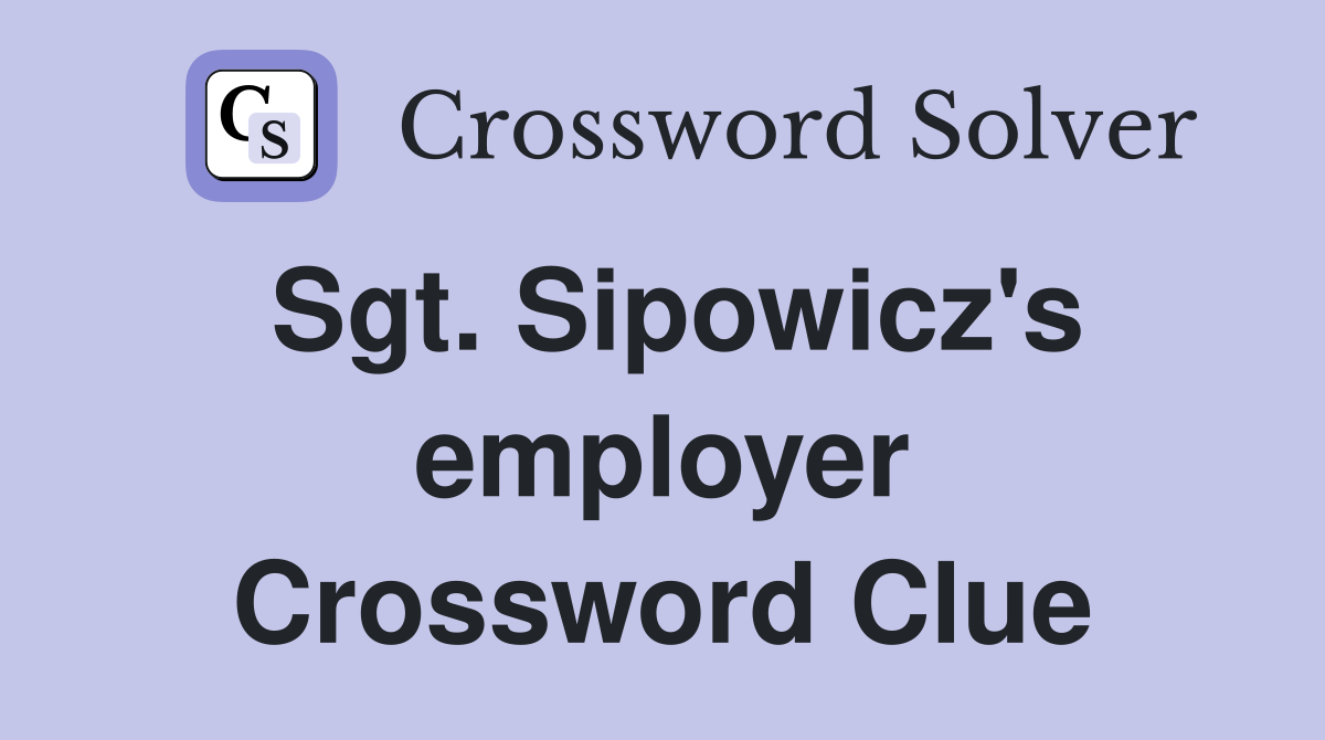 Sgt. Sipowicz's employer Crossword Clue
