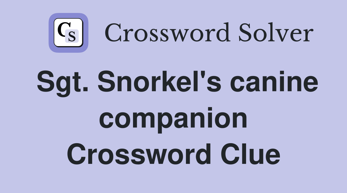 Sgt. Snorkel's canine companion Crossword Clue