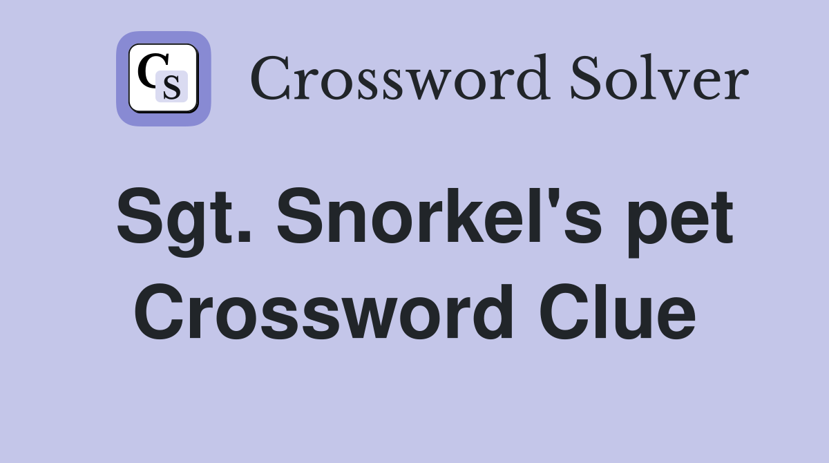 Sgt. Snorkel's pet Crossword Clue