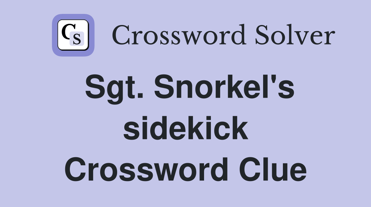Sgt. Snorkel's sidekick Crossword Clue
