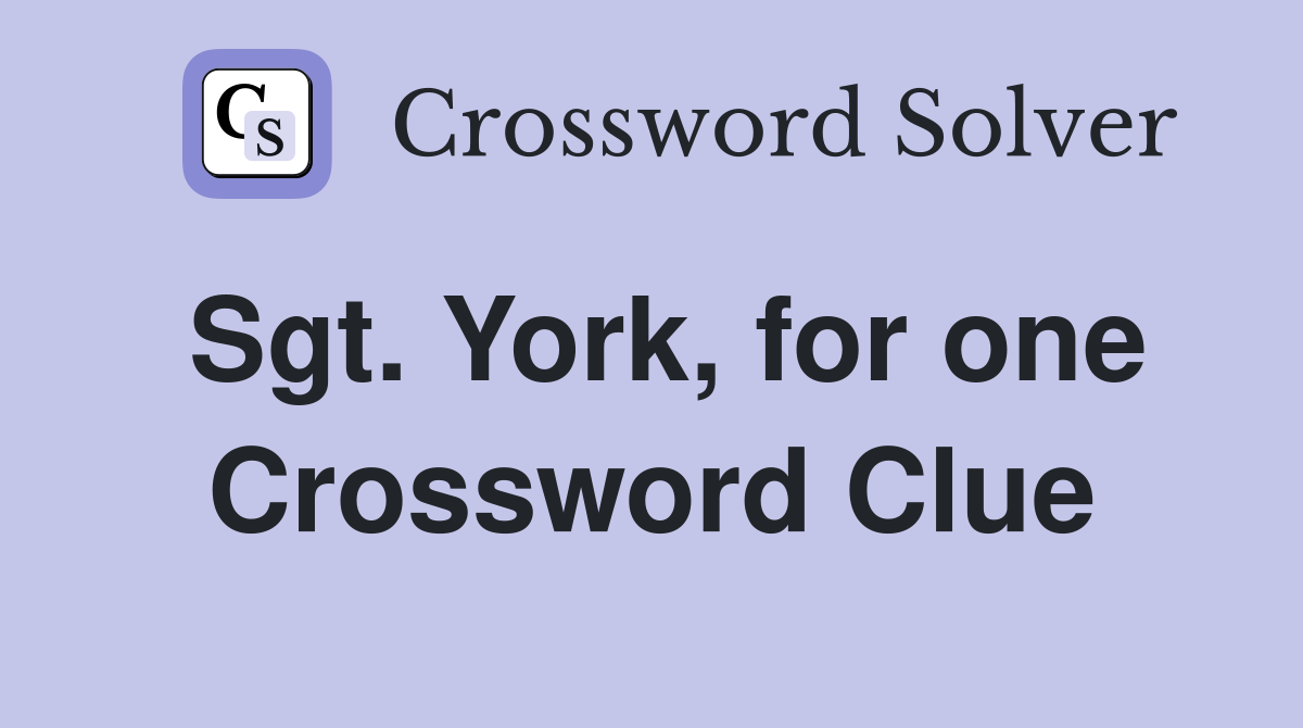 Sgt. York, for one Crossword Clue