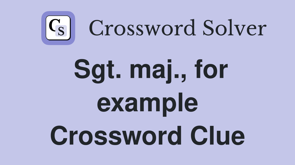 Sgt. maj., for example Crossword Clue