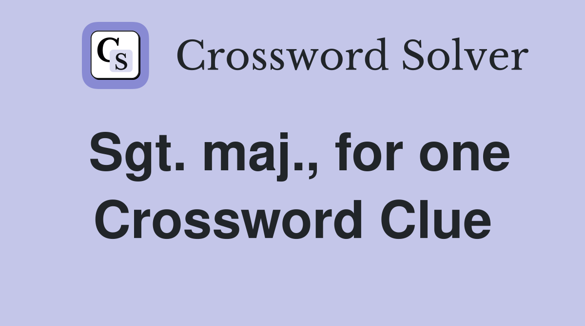 Sgt. maj., for one Crossword Clue