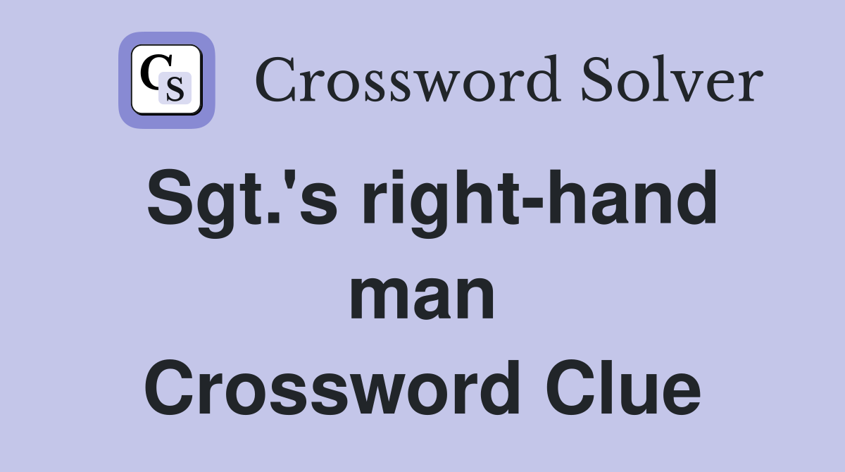 Sgt.'s right-hand man Crossword Clue