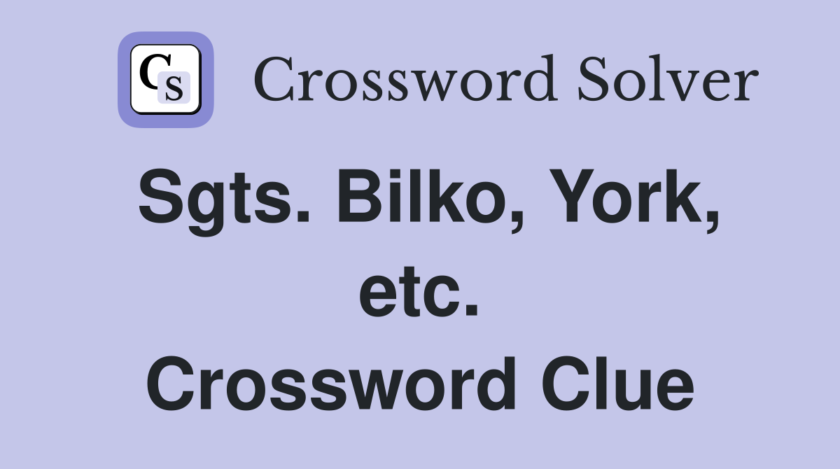 Sgts. Bilko, York, etc. Crossword Clue