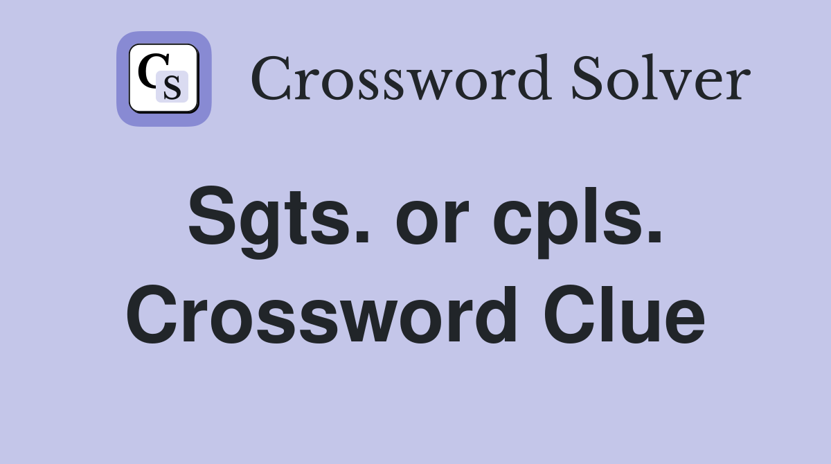 Sgts. or cpls. Crossword Clue