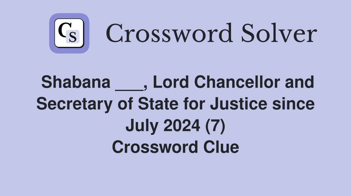 Shabana ___, Lord Chancellor and Secretary of State for Justice since July 2024 (7) Crossword Clue