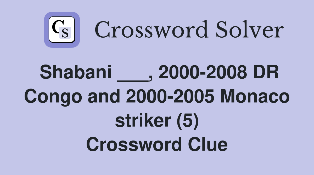 Shabani ___, 2000-2008 DR Congo and 2000-2005 Monaco striker (5) Crossword Clue