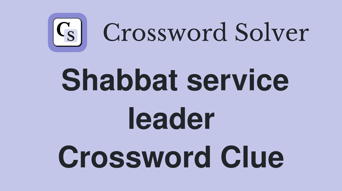 Shabbat service leader Crossword Clue