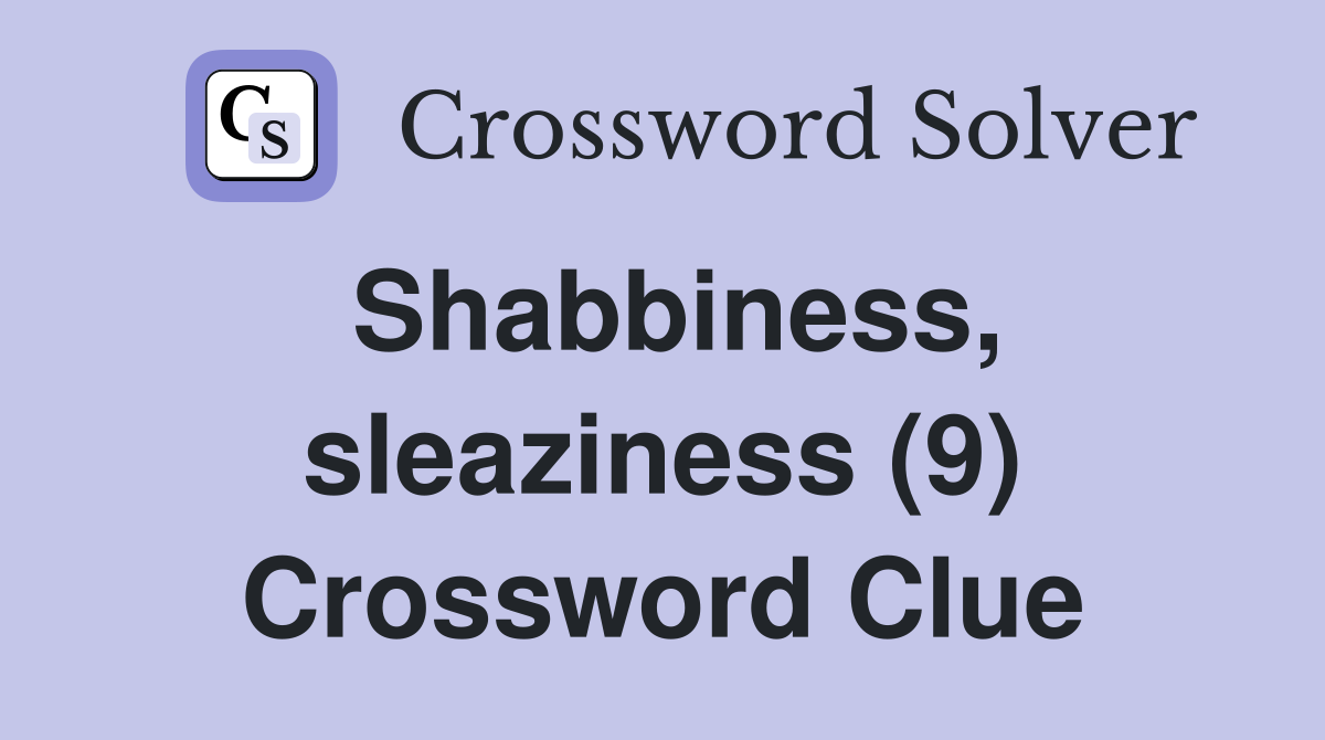 Shabbiness, sleaziness (9) Crossword Clue