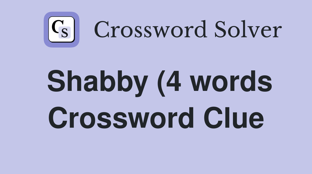 Shabby (4 words) Crossword Clue Answers Crossword Solver Shabby (4 words) Crossword Clue Answers Crossword Solver