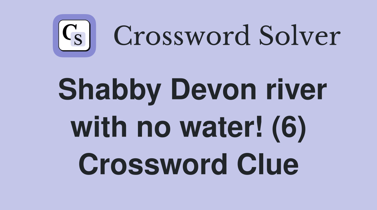 Shabby Devon river with no water! (6) Crossword Clue