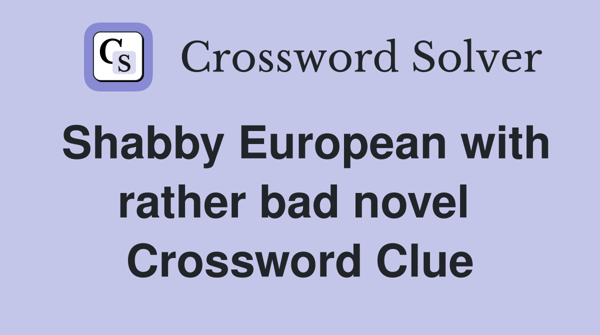 Shabby European with rather bad novel  Crossword Clue
