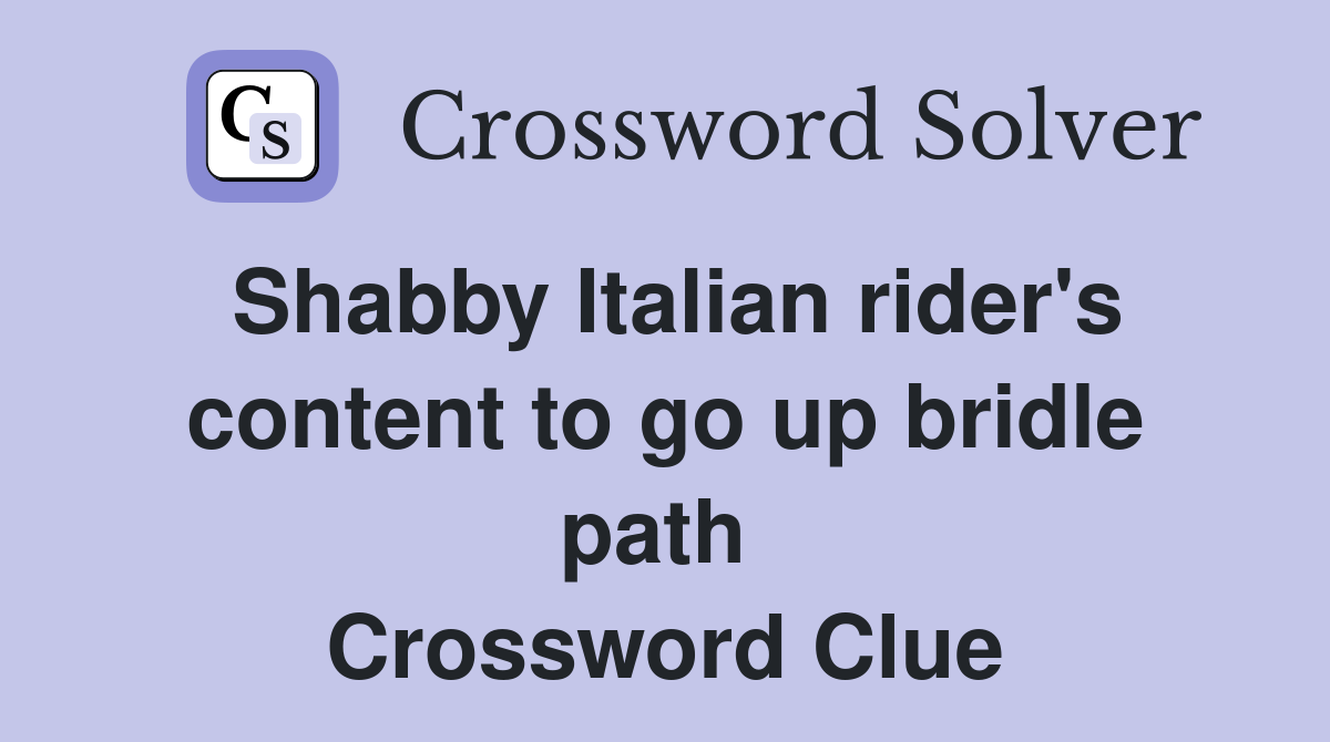 Shabby Italian rider's content to go up bridle path  Crossword Clue