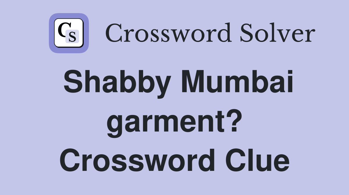 Shabby Mumbai garment? Crossword Clue