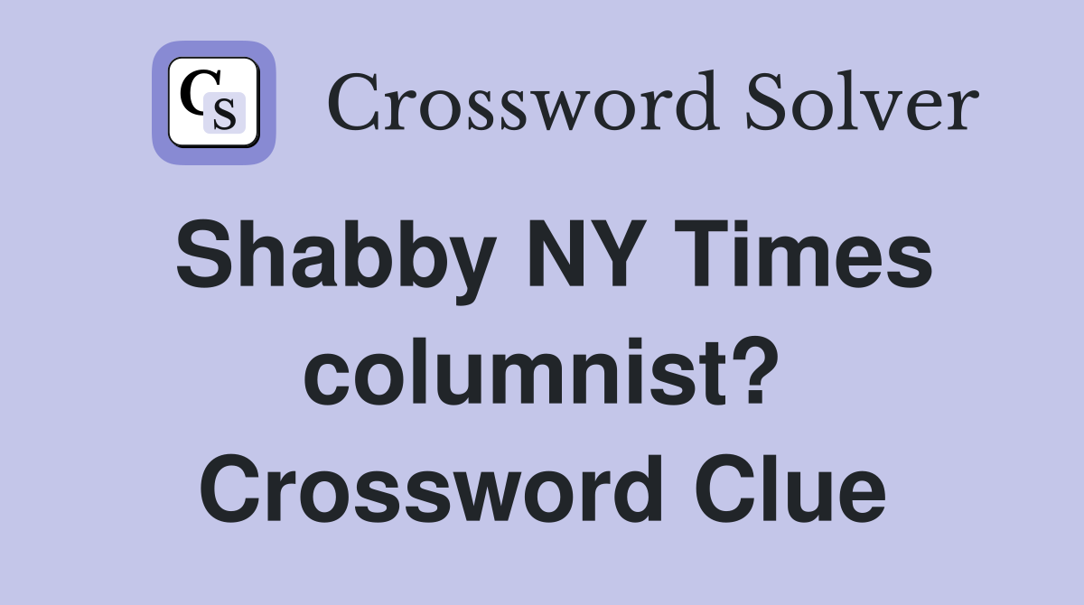 Shabby NY Times columnist? Crossword Clue