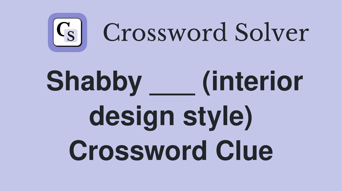 Shabby ___ (interior design style) Crossword Clue