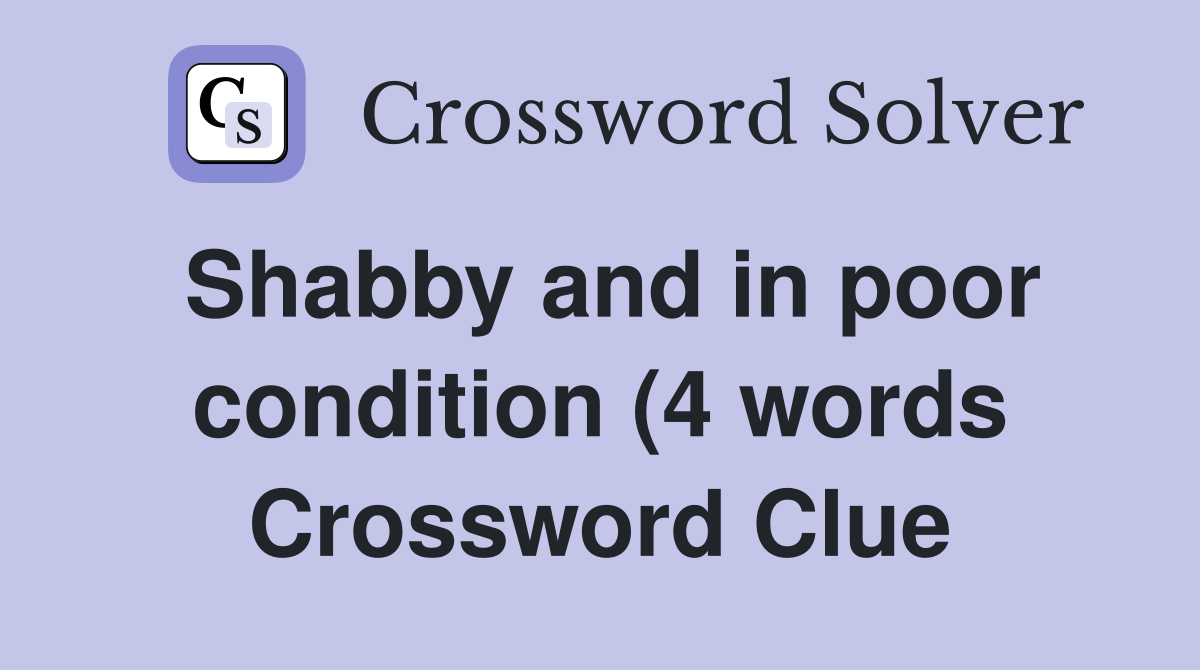 Shabby and in poor condition (4 words) Crossword Clue Answers Shabby and in poor condition (4 words) Crossword Clue Answers