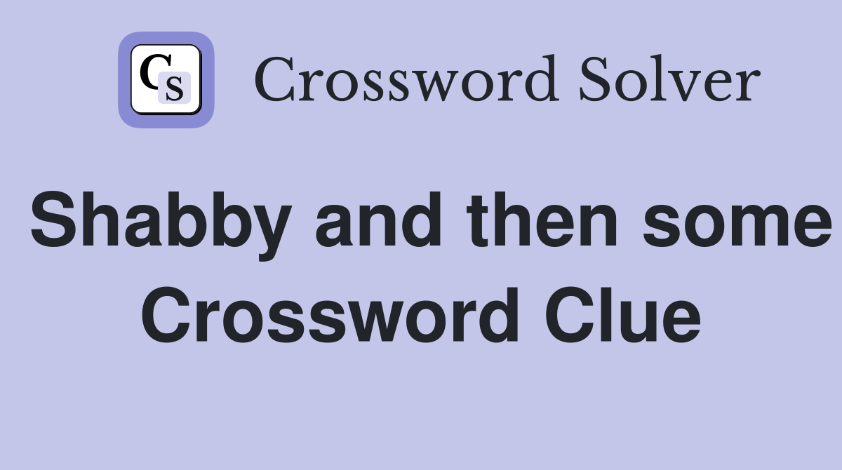 Shabby and then some Crossword Clue