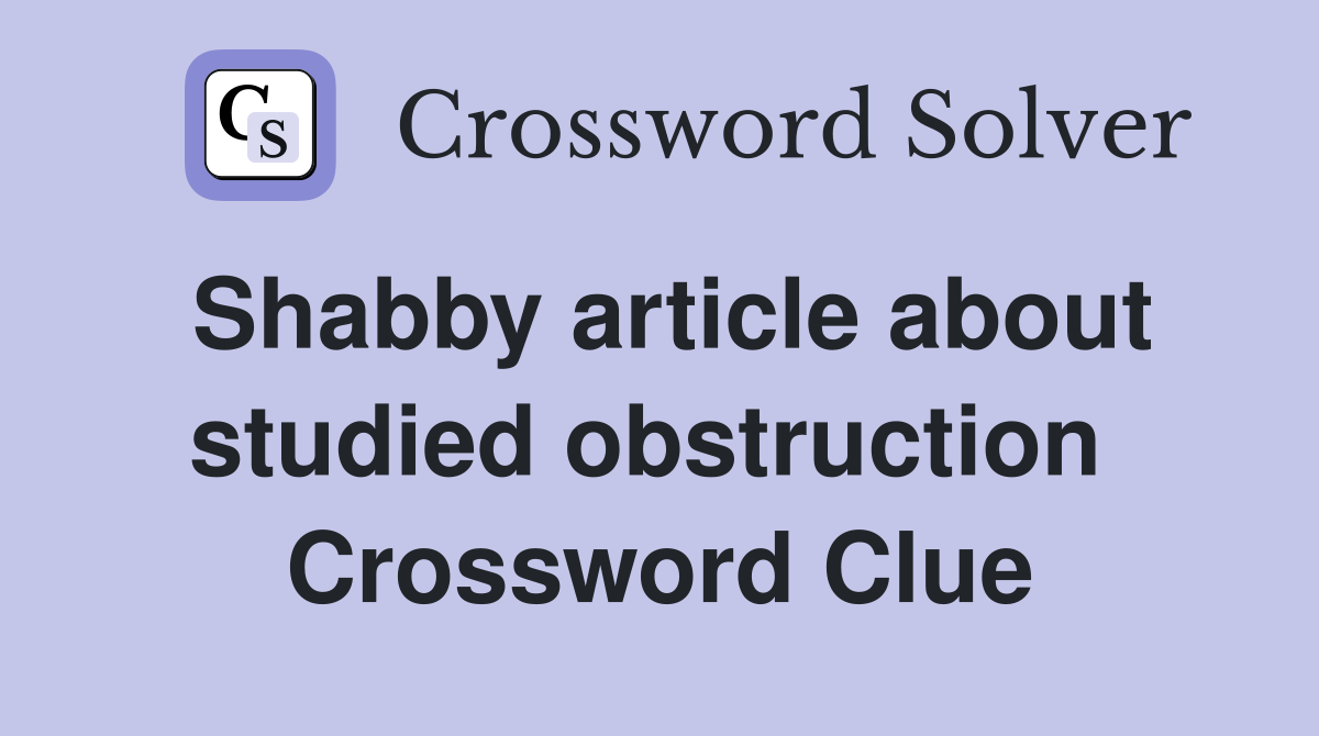 Shabby article about studied obstruction  Crossword Clue