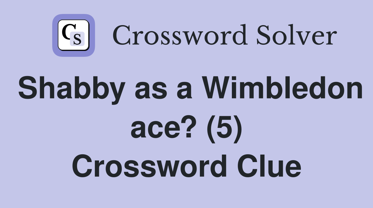 Shabby as a Wimbledon ace? (5) Crossword Clue