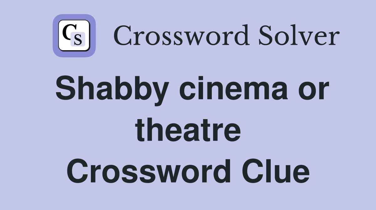 Shabby cinema or theatre Crossword Clue