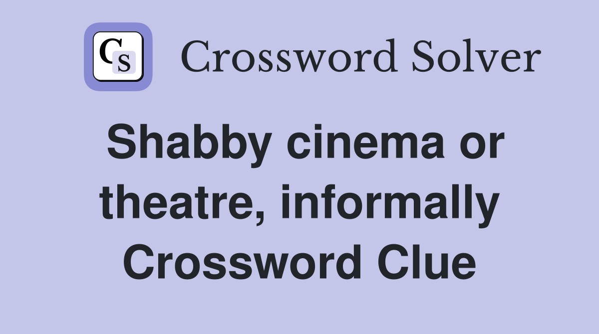 Shabby cinema or theatre, informally Crossword Clue