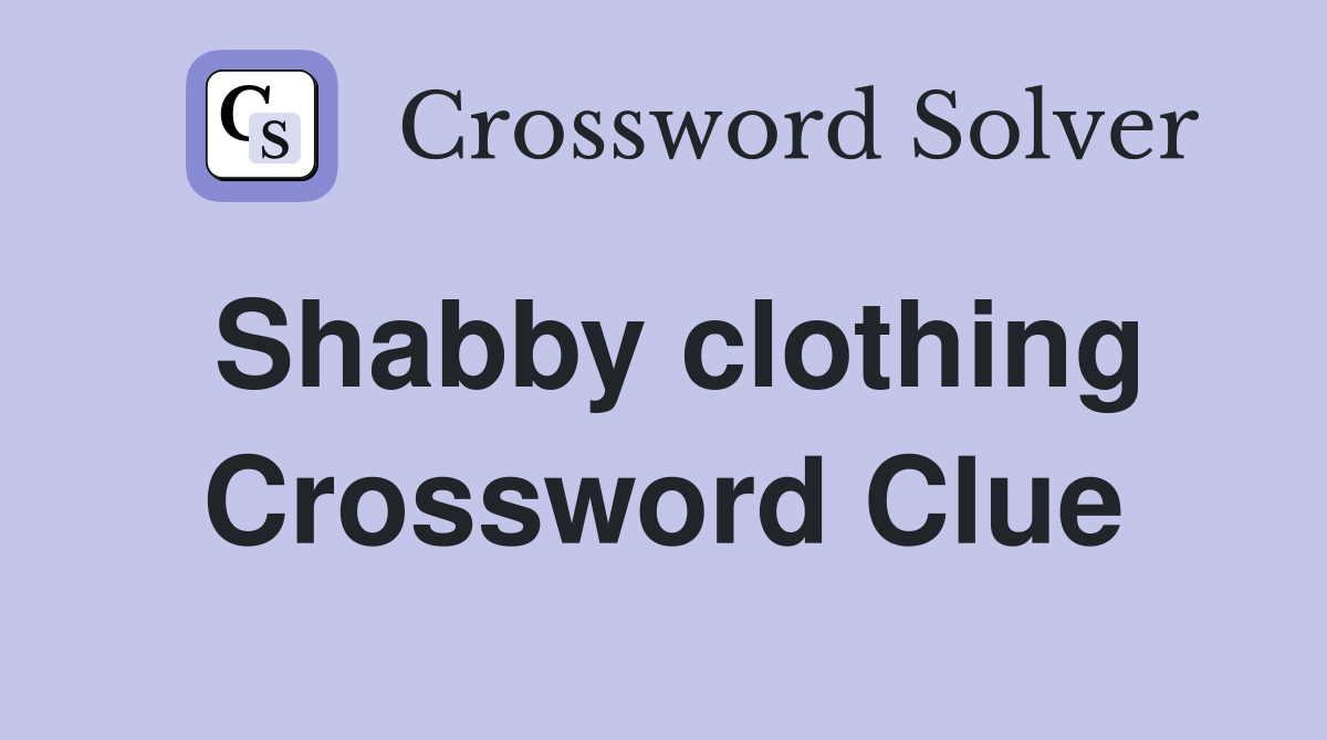 Shabby clothing Crossword Clue