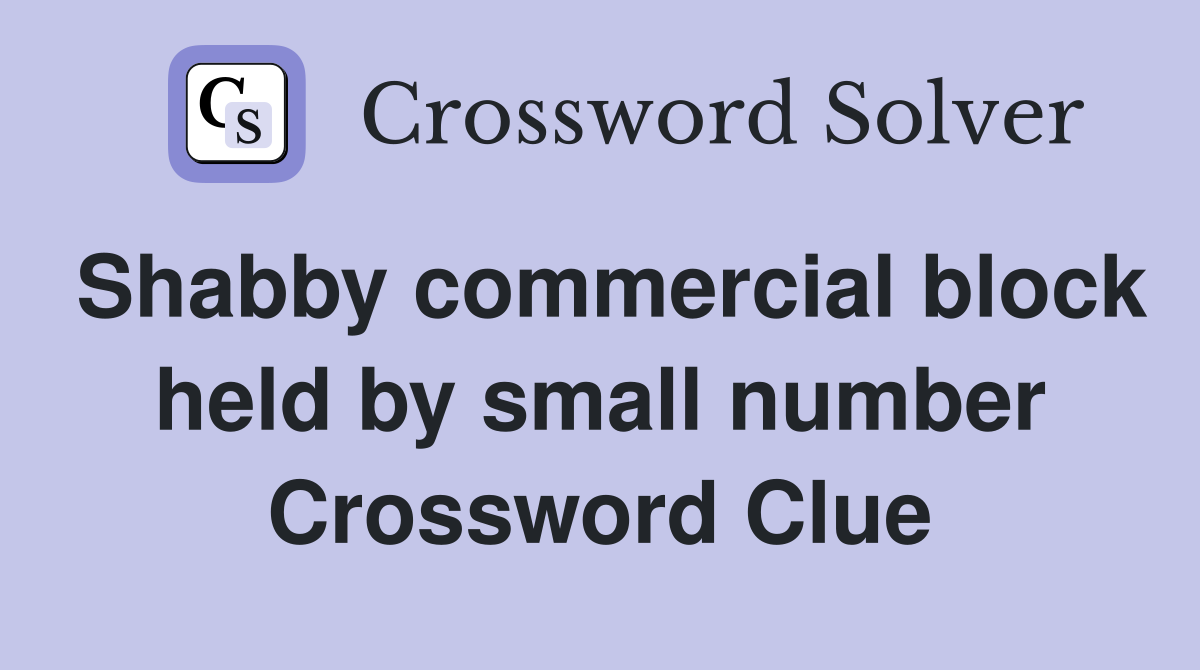 Shabby commercial block held by small number Crossword Clue