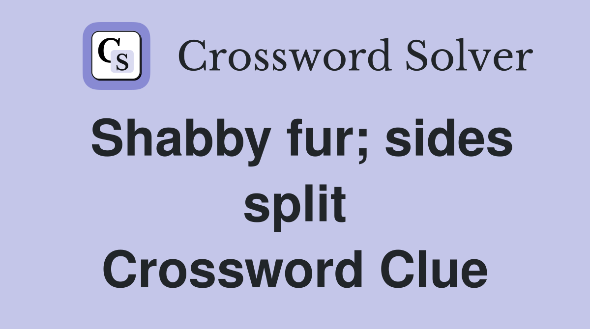 Shabby fur; sides split Crossword Clue