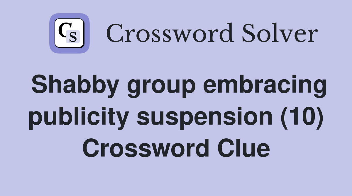 Shabby group embracing publicity suspension (10) Crossword Clue