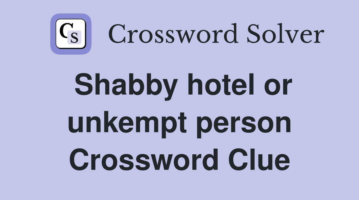 Shabby hotel or unkempt person Crossword Clue