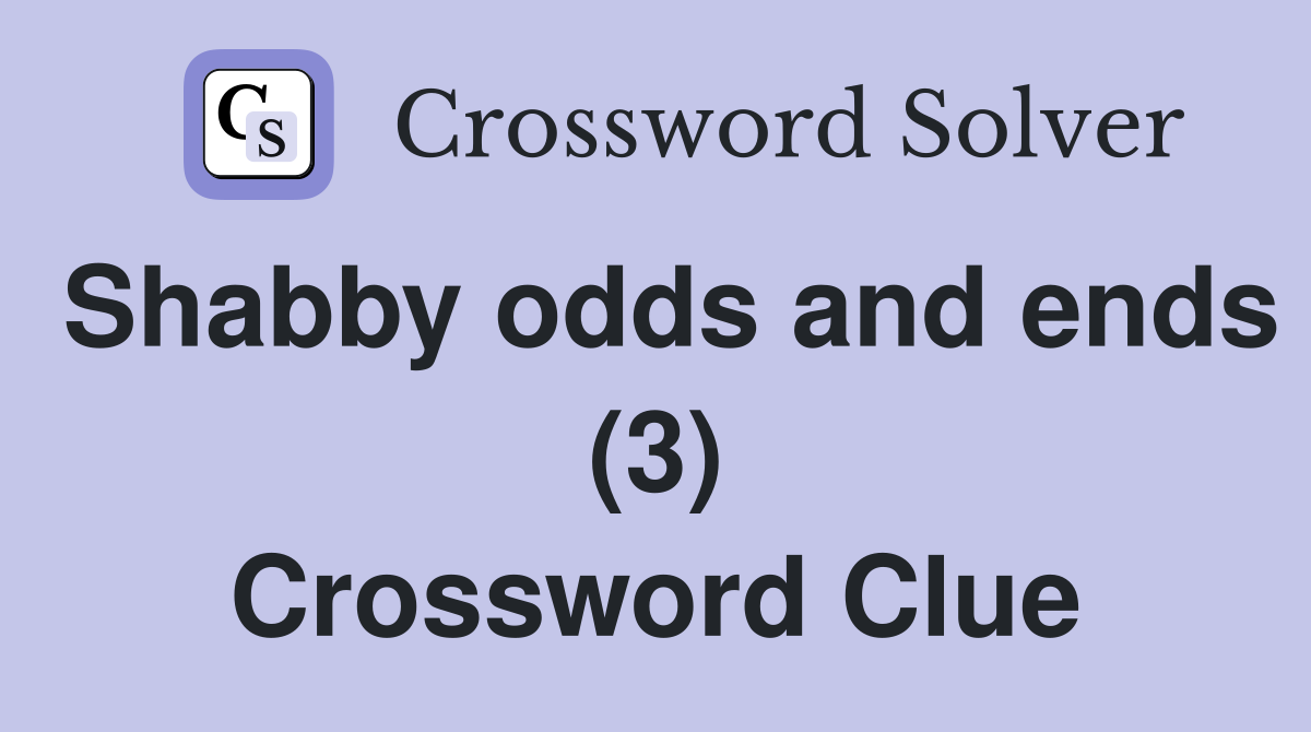 Shabby odds and ends (3) Crossword Clue