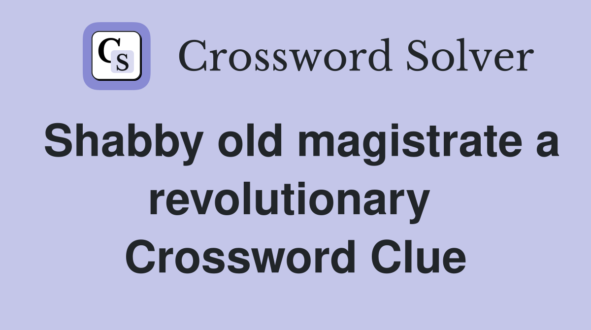 Shabby old magistrate a revolutionary  Crossword Clue