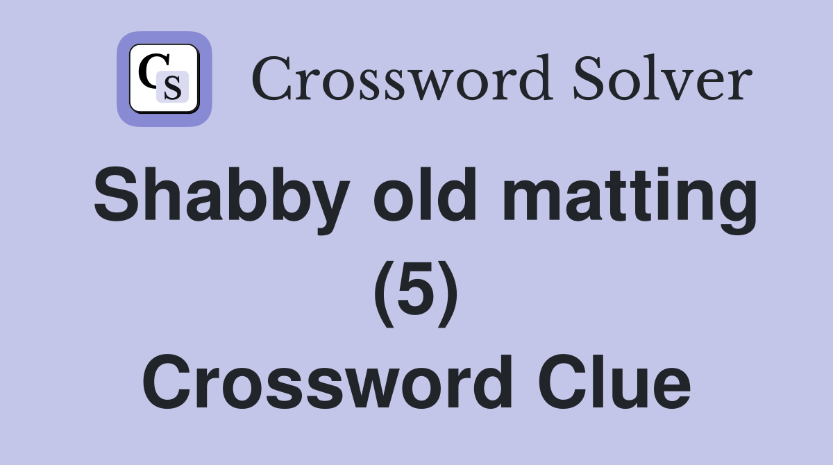 Shabby old matting (5) Crossword Clue