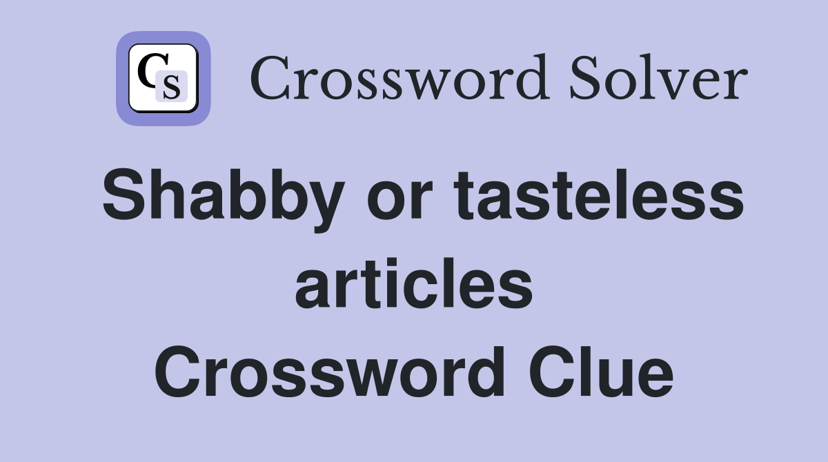 Shabby or tasteless articles Crossword Clue