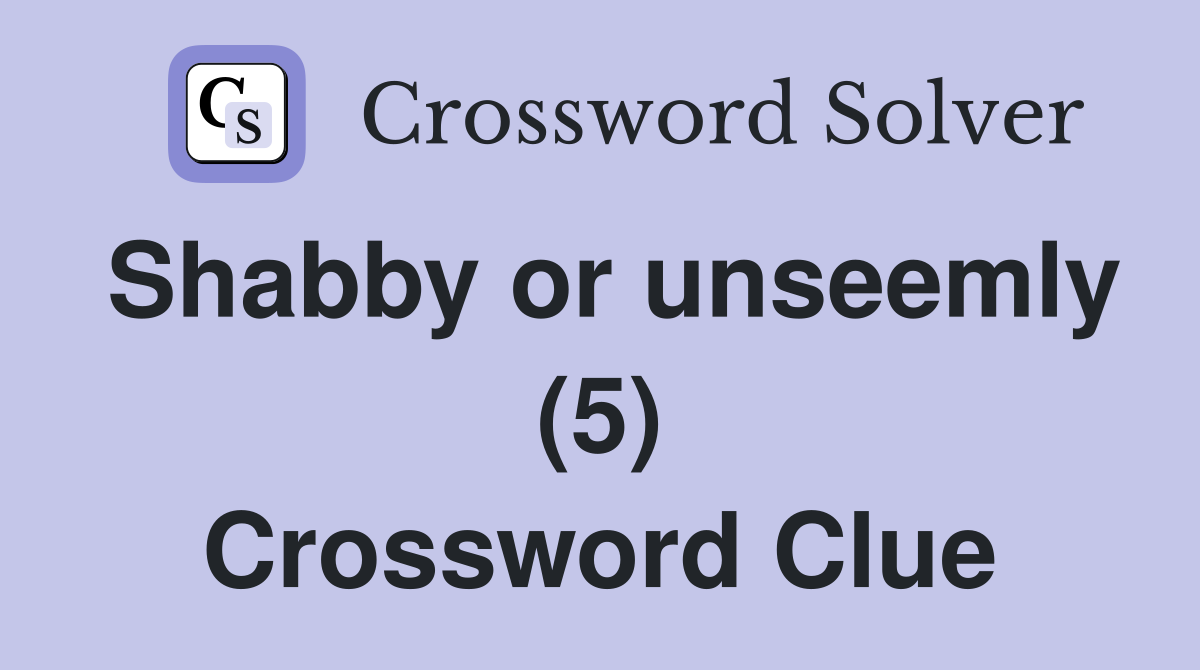 Shabby or unseemly (5) Crossword Clue