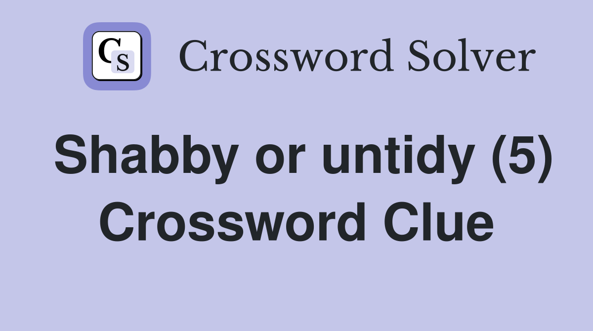 Shabby or untidy (5) Crossword Clue