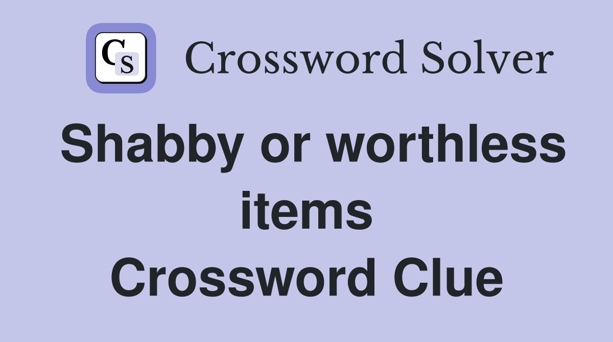 Shabby or worthless items Crossword Clue