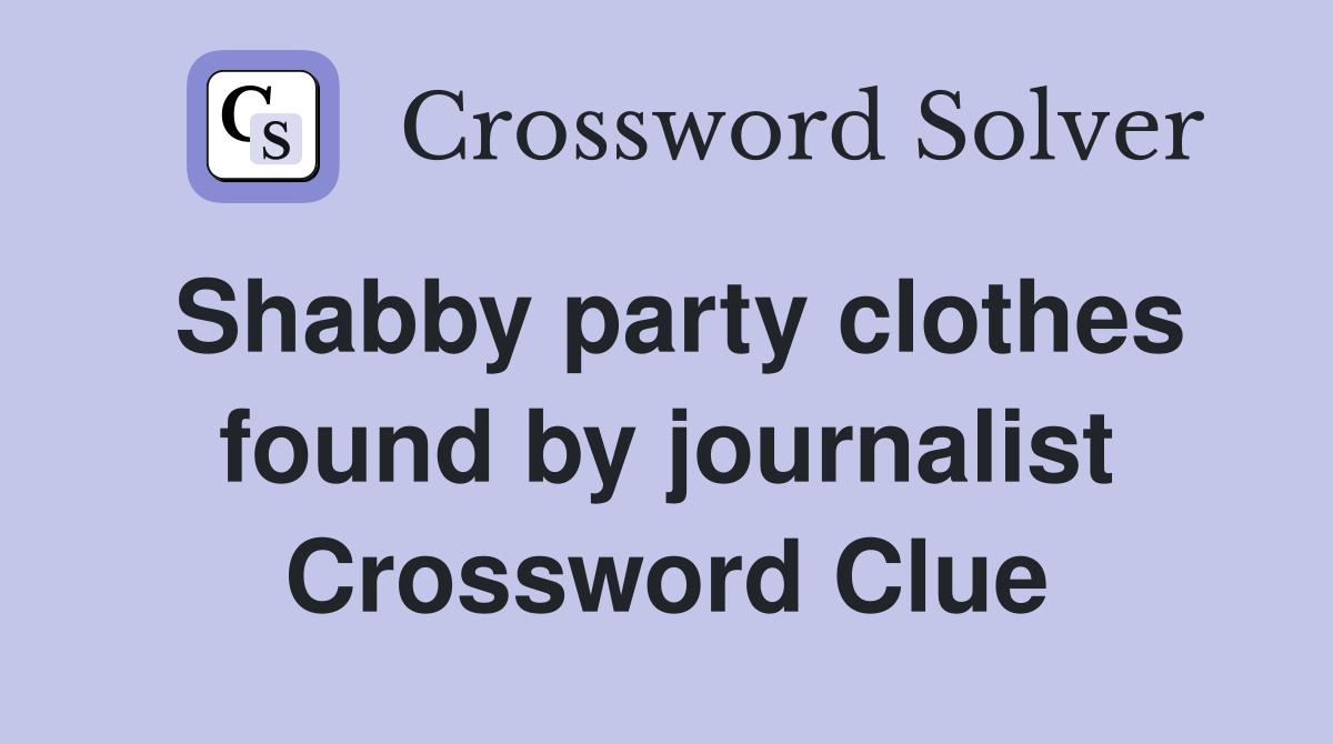 Shabby party clothes found by journalist Crossword Clue