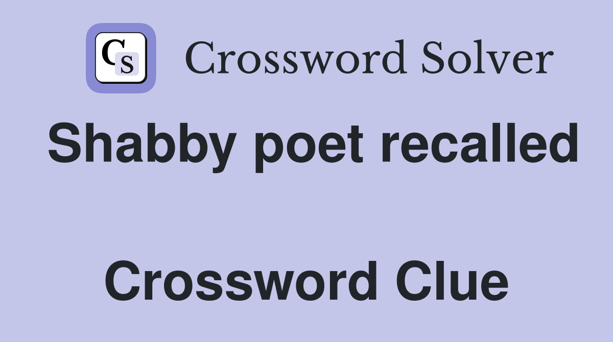 Shabby poet recalled  Crossword Clue