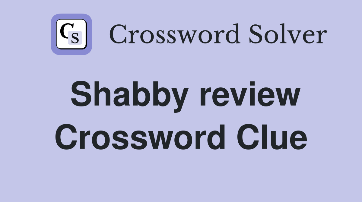 Shabby review Crossword Clue