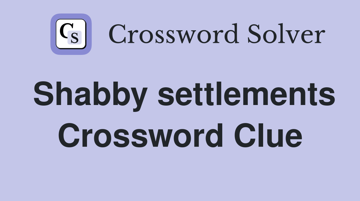 Shabby settlements Crossword Clue