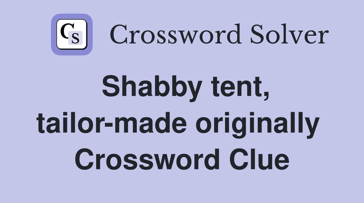 Shabby tent, tailor-made originally  Crossword Clue