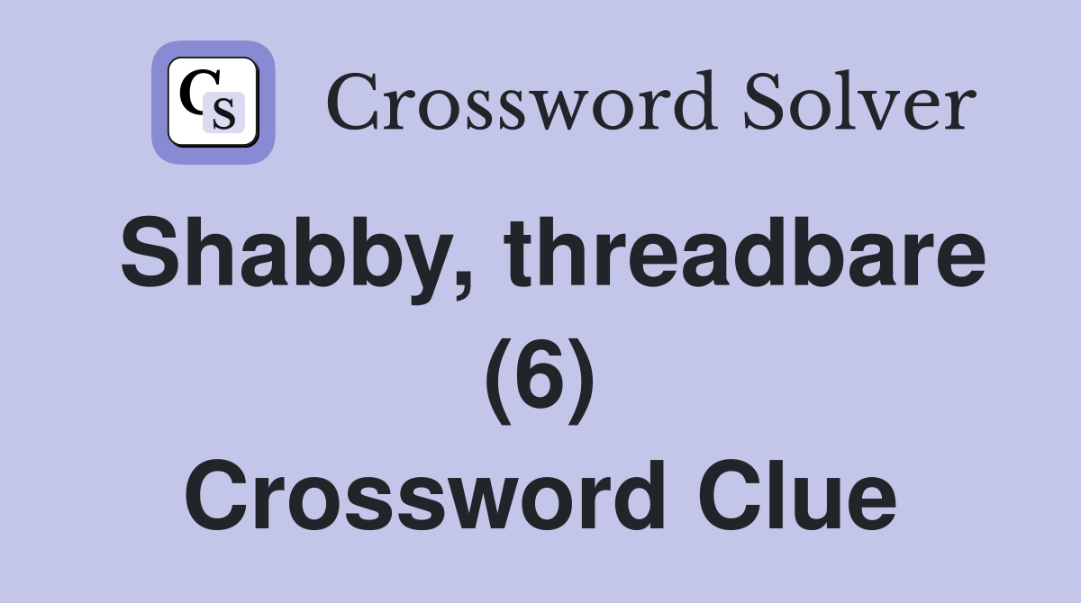 Shabby, threadbare (6) Crossword Clue