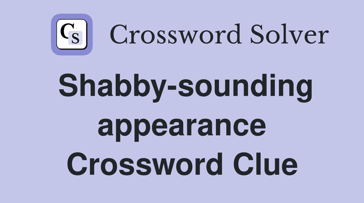 Shabby-sounding appearance Crossword Clue