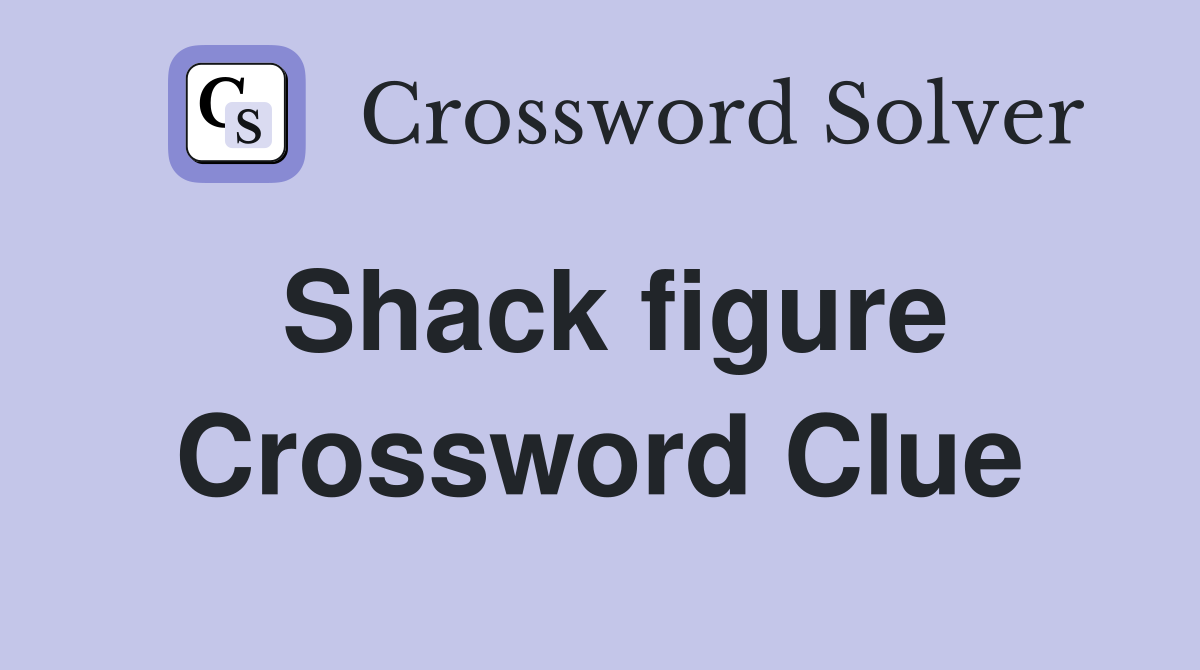 Shack figure Crossword Clue